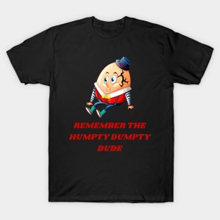 REMEMBER THE HUMPTY DUMPTY DUDE T-Shirt